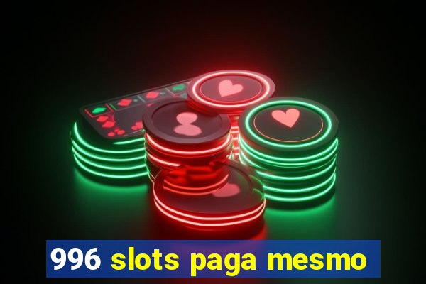 996 slots paga mesmo